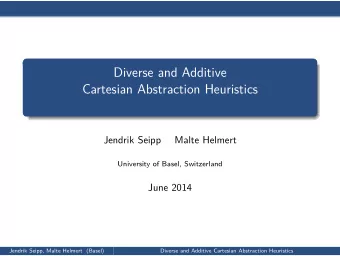 Diverse and Additive  Cartesian Abstraction Heuristics  Jendrik Seipp  Malte Helmert  University of