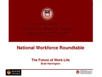 National Workforce Roundtable  The Future of Work-Life  Brad Harrington  Expanding Workforce