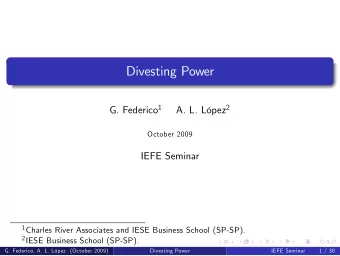 Divesting Power G. Federico 1 A. L. Lpez 2  October 2009  IEFE Seminar 1 Charles River Associates