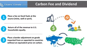 Carbon Fee and Dividend  Place a fee on fossil fuels at the  1  source (mine, well or port). R