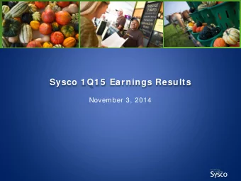 Sysco 1 Q1 5  Earnings Results  November 3, 2014  Forward-Looking Statements  Statements made in