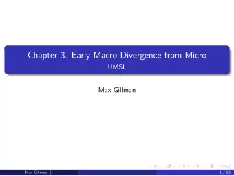 Chapter 3. Early Macro Divergence from Micro  UMSL  Max Gillman  Max Gillman ()  1 / 52  Facts: The
