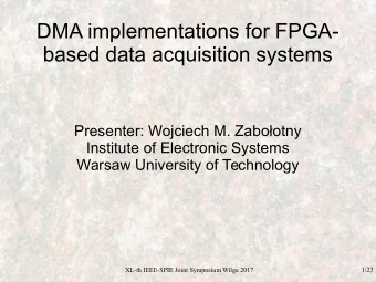 DMA implementations for FPGA-  based data acquisition systems  Presenter: Wojciech M. Zabootny