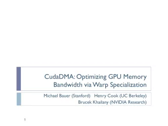CudaDMA: Optimizing GPU Memory  Bandwidth via Warp Specialization  Michael Bauer (Stanford)   Henry