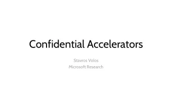 Confidential Accelerators  Stavros Volos  Microsoft Research  Accelerators Play Pivotal Role in