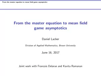 From the master equation to mean field  game asymptotics  Daniel Lacker Division of Applied