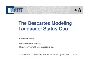 The Descartes Modeling  Language: Status Quo  Samuel Kounev  University of Wrzburg