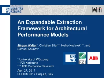 An Expandable Extraction  Framework for Architectural  Performance Models Jrgen Walter*,