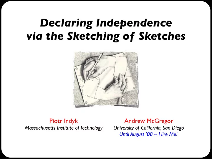 declaring independence via the sketching of sketches
