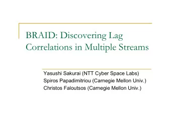 BRAID: Discovering Lag  Correlations in Multiple Streams  Yasushi Sakurai (NTT Cyber Space Labs)
