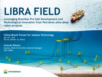 LIBRA FIELD  Leveraging Brazilian Pre-Salt Development and  Technological Innovation from Petrobras