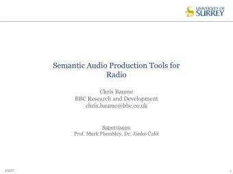 Semantic Audio Production Tools for  Radio  Chris Baume  BBC Research and Development
