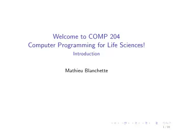 Welcome to COMP 204  Computer Programming for Life Sciences!  Introduction  Mathieu Blanchette  1 /