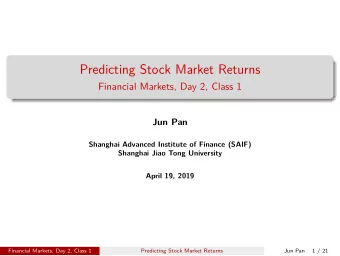 Predicting Stock Market Returns  Financial Markets, Day 2, Class 1  Jun Pan  Shanghai Advanced