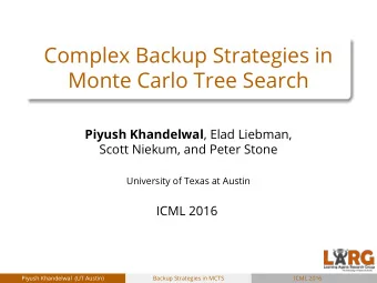 Complex Backup Strategies in  Monte Carlo Tree Search Piyush Khandelwal , Elad Liebman,  Scott