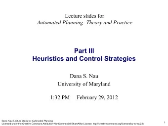 Heuristics and Control Strategies Dana S. Nau  University of Maryland  1:32 PM     February 29,