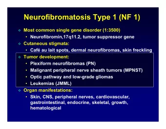 Neurofibromatosis Type 1 (NF 1)  Most common single gene disorder (1:3500)