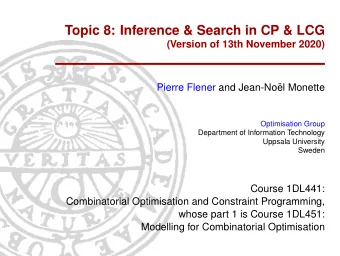 Topic 8: Inference &amp; Search in CP &amp; LCG  (Version of 13th November 2020)  Pierre Flener and