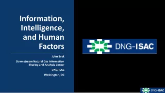Intelligence,  and Human  Factors  John Bryk  Downstream Natural Gas Information  Sharing and