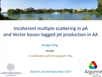Incoherent multiple scattering in pA  and Vector boson-tagged jet production in AA  Hongxi Xing