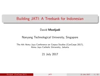Building JATI: A Treebank for Indonesian David Moeljadi  Nanyang Technological University,
