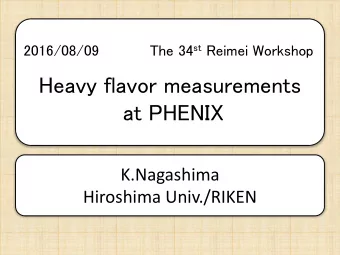 Heavy flavor measurements  at PHENIX  K.Nagashima  Hiroshima  Univ./RIKEN  Introduction