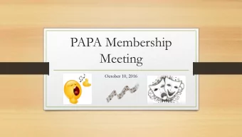 PAPA Membership  Meeting  October 10, 2016  Agenda  All PAPA  Music/Choir/Marching Breakout
