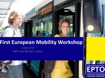 First European Mobility Workshop  2 July 2019  AMT and IRG Rail, Lisbon  Topic:  Achieving