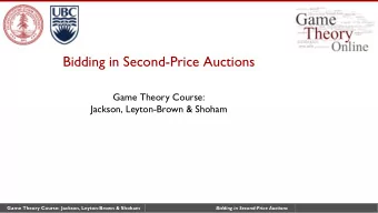 Bidding in Second-Price Auctions  Game Theory Course:  Jackson, Leyton-Brown &amp; Shoham  Game