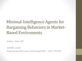 Minimal-Intelligence Agents for  Bargaining Behaviors in Market-  Based Enviroments  Author: Dave