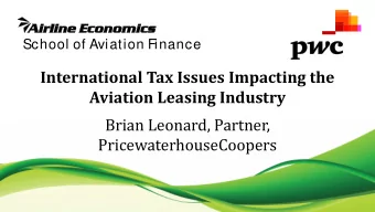 International Tax Issues Impacting the  Aviation Leasing Industry  Brian Leonard, Partner,