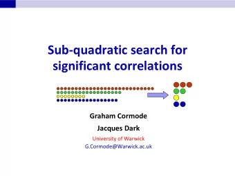 Sub-quadratic search for significant correlations Graham Cormode  Jacques Dark  University of