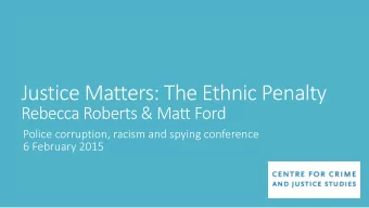 Justice Matters: The Ethnic Penalty  Rebecca Roberts &amp; Matt Ford  Police corruption, racism and