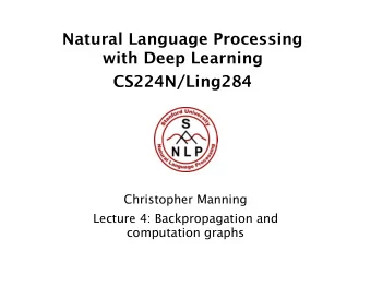 Natural Language Processing  with Deep Learning  CS224N/Ling284  Christopher Manning  Lecture 4: