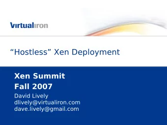 Hostless Xen Deployment  Xen Summit  Fall 2007  David Lively  dlively@virtualiron.com