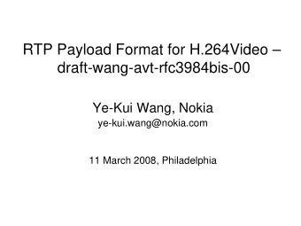 RTP Payload Format for H.264Video   draft-wang-avt-rfc3984bis-00  Ye-Kui Wang, Nokia