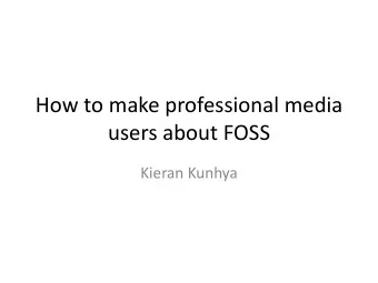 How to make professional media  users about FOSS  Kieran Kunhya  Structure  Introduction to