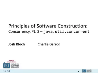 Principles of Software Construction: Concurrency, Pt. 3  java.util.concurrent  Josh Bloch