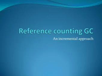 An incremental approach  RCGC Defined  Each object has associated count of references to it