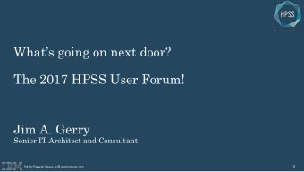 The 2017 HPSS User Forum!  Jim A. Gerry  Senior IT Architect and Consultant  1