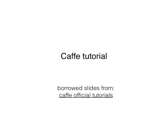 Caffe tutorial  borrowed slides from:  caffe official tutorials  Recap Convnet  Supervised learning