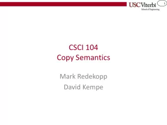 CSCI 104  Copy Semantics  Mark Redekopp  David Kempe  2  Copy constructors and assignment operators
