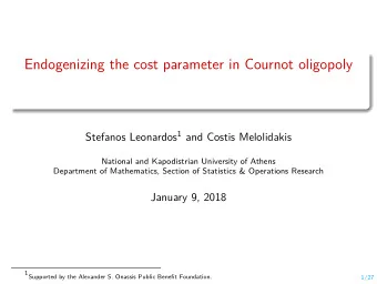 Endogenizing the cost parameter in Cournot oligopoly Stefanos Leonardos 1 and Costis Melolidakis