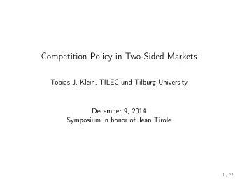 Competition Policy in Two-Sided Markets  Tobias J. Klein, TILEC und Tilburg University  December 9,