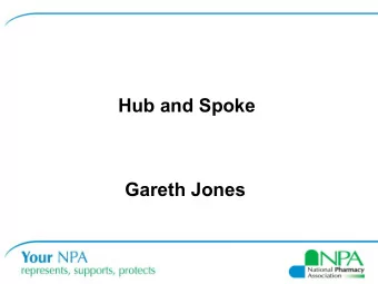 Hub and Spoke  Gareth Jones  Hub and Spoke   What is in the DH Hub and Spoke proposal?   NPA