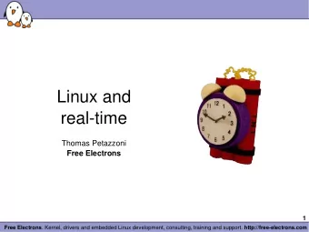 Linux and  real-time  Thomas Petazzoni  Free Electrons  1 Free Electrons . Kernel, drivers and