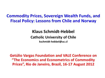 Commodity Prices, Sovereign Wealth Funds, and  Fiscal Policy: Lessons from Chile and Norway  Klaus
