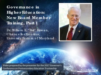 Gove r  nanc e  in  Highe r  E  duc ation:  Ne w Boar  d Me mbe r  T  r  aining, Par  t 1  Dr.