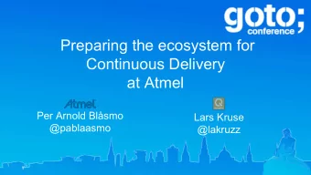 Preparing the ecosystem for  Continuous Delivery  at Atmel  Per Arnold Blsmo  Lars Kruse