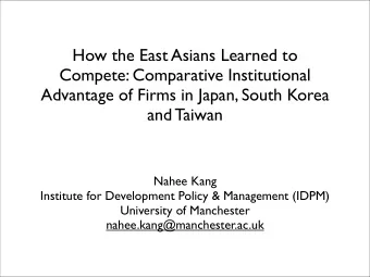 How the East Asians Learned to  Compete: Comparative Institutional  Advantage of Firms in Japan,